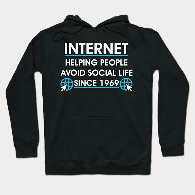 Internet Helping People Avoid Social Life Since 1969 Hoodie by mBs